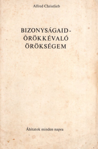 Alfred Christlieb - Bizonyságaid - Örökkévaló örökségem - Naponkénti áhitatok