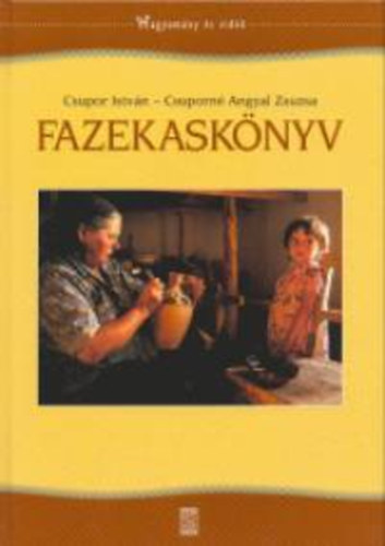 Csupor Istvn - Csuporn Angyal Zsuzsa - Fazekasknyv - Hagyomny s vidk