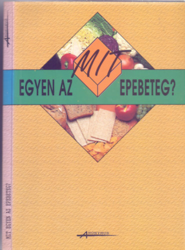 Gaálné Labáth Katalin - Bencsik Klára - Dr. Nyiredyné dr. Mikita Klára - Dr. Bach Katalin - Mit egyen az epebeteg?