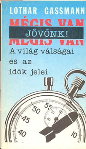 Lothar dr. Gassmann - Mégis van jövőnk! (A világ válságai és az idők jelei)