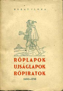 Hubay Ilona - Rplapok, ujsglapok, rpiratok 1480-1718