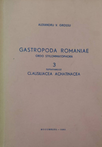 Alexandru V. Grossu - Gastropoda Romaniae 3. - Ordo Stylommatophora: Clasuliacea Achatinacea (Romnai csigafajai - romn nyelv)