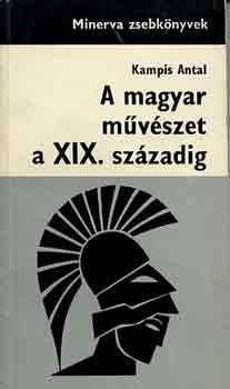 Kampis Antal - A magyar m�v�szet a XIX. sz�zadig