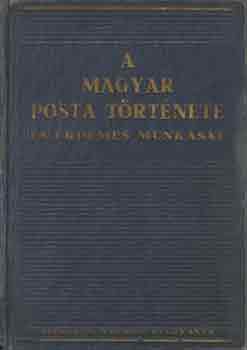 Dr. Hencz Lajos  (szerk.) - A Magyar Posta trtnete s rdemes munksai
