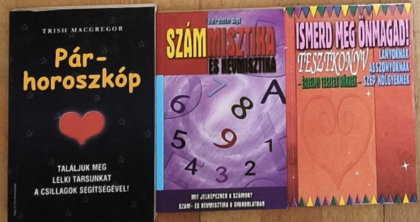 Berente �gi, V�g� Csaba  Trish MacGregor (szerk.) - 3db k�l�nleges k�nyv az �nismeret �s az emberismeret seg�t�s�hez - Ismerd meg �nmagad!-�rzelmi tesztek n�knek, Sz�mmisztika �s n�vmisztika, P�rhoroszk�p
