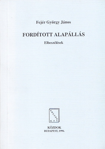 Fejr Gyrgy Jnos - Fordtott alaplls - Elbeszlsek (dediklt)