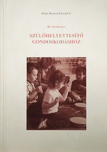 dr. Rvsz Piroska  (szerk.) - Kis kziknyv szlhelyettest gondoskodshoz