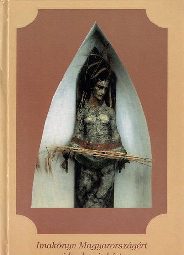 Rideg István (szerk.) - Imakönyv Magyarországért, édes hazánkért - Kortárs költők imái