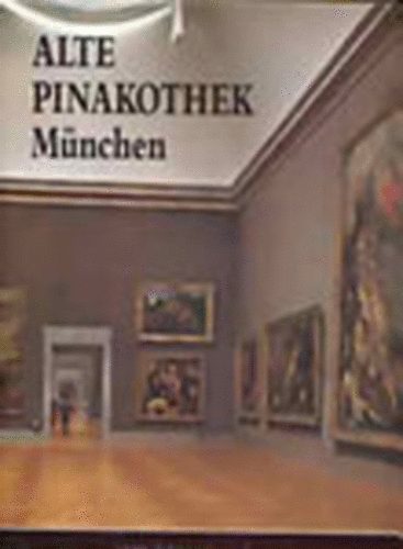 Edi Baccheschi ; Erich Steingraber (szerk.) - Alte Pinakothek Mnchen (a vilg nagy mzeumai)