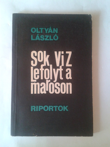 Olty�n L�szl� - Sok v�z lefolyt a Maroson