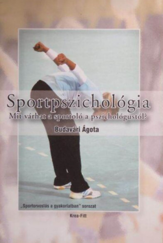 Budavri gota - Sportpszicholgia Mit vrhat a sportol a pszicholgustl? - Megjelent 500 pldnyban. Sznes fotkkal illusztrlva.