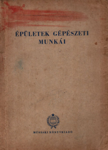 Dr. Pozsonyi Zoltán - Épületek gépészeti munkái. - Az építőipari technikumok IV. osztálya számára.