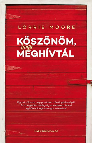 Lorrie Moore - K�sz�n�m, hogy megh�vt�l