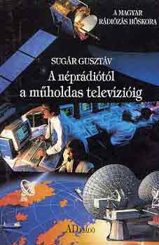 Sugár Gusztáv - A néprádiótól a műholdas televízióig