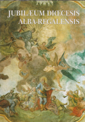 Dr. M�zessy Gergely T�r�k J�zsef - Jubileumi eml�kk�nyv 1777-2002 - Jubilaeum Diaecesis Alba-Regalensis
