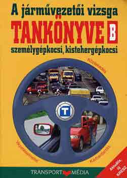 A jrmvezeti vizsga tanknyve B ( szemlygpkocsi, kistehergpkocsi)