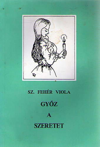 Sz. Feh�r Viola - Gy�z a szeretet