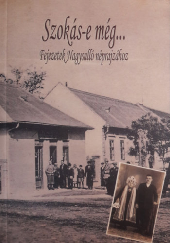 Horvth Imre - Szoks-e mg..Fejezetek Nagysall nprajzhoz
