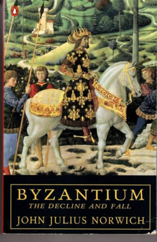 John Julius Norwich - Byzantium - The Decline and Fall