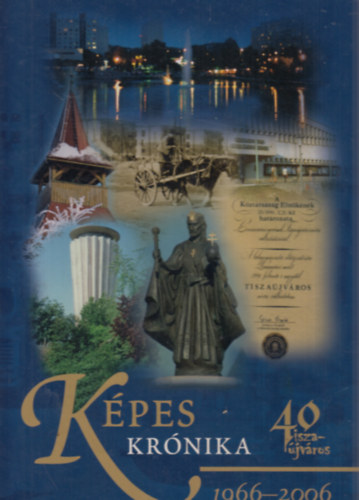 Képes krónika 1966-2006 (40 Tiszaújváros)