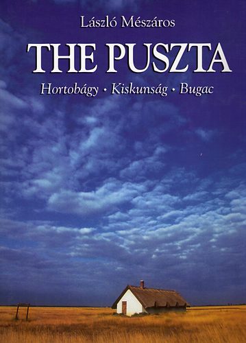 László Mészáros - The Puszta (Hortobágy - Kiskunság - Bugac)
