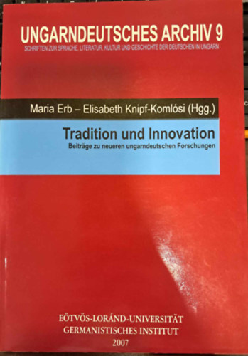 Elisabeth Knipf-Komlsi Maria Erb - Tradition und Innovation - Beitrge zu neueren ungarndeutschen Forschungen