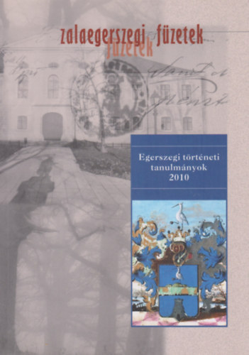 Zalaegerszegi füzetek 11. - Egerszegi történeti tanulmányok 2010