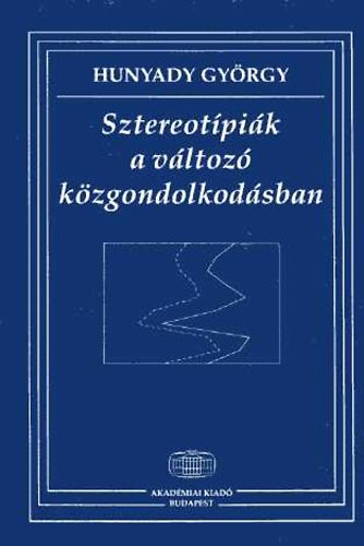 Hunyady Gy�rgy - Sztereot�pi�k a v�ltoz� k�zgondolkod�sban