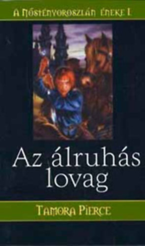 Tamora Pierce - A Nőstényoroszlán éneke I-III. (Az álruhás lovag - Az istennő kezében - A magányos harcos)