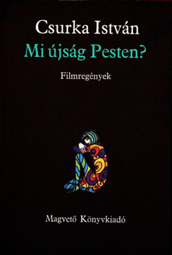 Szerző Csurka István Szerkesztő Keszthelyi Rezső - Mi újság Pesten?