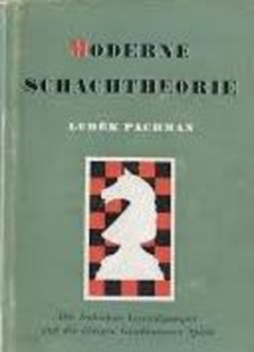Ludek Pachman - Moderne schachtheorie III. - Ein er�ffungstheoretisches Werk - Geschlossene Speile: die indischen Verteidigungen ( Korszer� sakkte�ri�k, z�rt j�t�kok, Indiai v�delem )