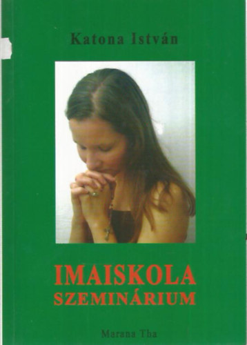 Dr. Sz�ch�nyi Katalin  Katona Istv�n (lektor), Fierer Ott�n� (lektor) - Imaiskola szemin�rium