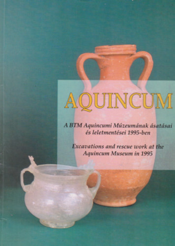 Aquincum - A BTM Aquincumi Múzeumának ásatásai és leletmentései 1995-ben
