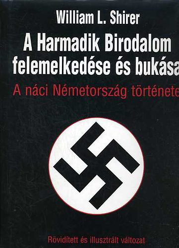 William L. Shirer - A harmadik birodalom felemelked�se �s buk�sa- A n�ci N�metorsz�g kr�nik�ja (r�vid�tett, illusztr�lt)