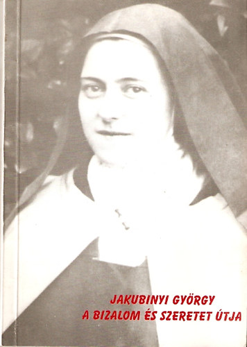Jakubinyi Gy�rgy - A bizalom �s szeretet �tja