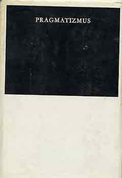 Pragmatizmus-A pragmatista filoz�fia megalap�t�inak m�veib�l