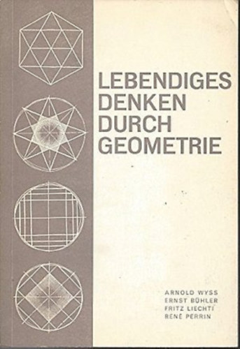 Ernst B�hler, Fritz Liechti, Ren� Perrin Arnold Wyss - Lebendiges denken durch geometrie