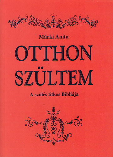 M�rki Anita - Otthon sz�ltem - A sz�l�s titkos bibli�ja