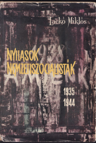 Lack� Mikl�s - Nyilasok nemzetiszocialist�k(1935-1944)