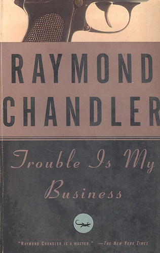Raymond Chandler - Trouble is my business