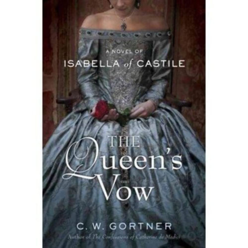 C. W. Gortner - The Queen's Vow: A Novel of Isabella of Castile