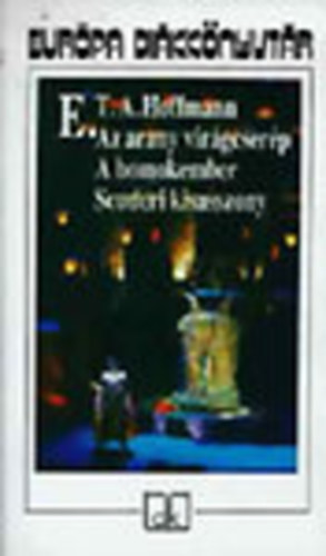 E. T. A. Hoffmann - Az arany vir�gcser�p - A homokember - Scuderi kisasszony (Eur�pa di�kk�nyvt�r)