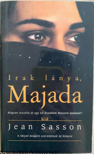 Ford.: Kirly Zsuzsa Jean Sasson - Irak lnya, Majada - HOGYAN VSZELTE T EGY N SZADDM HUSZEIN URALMT?/A FTYOL MGTT SZERZJNEK J KNYVE (Sajt kppel)
