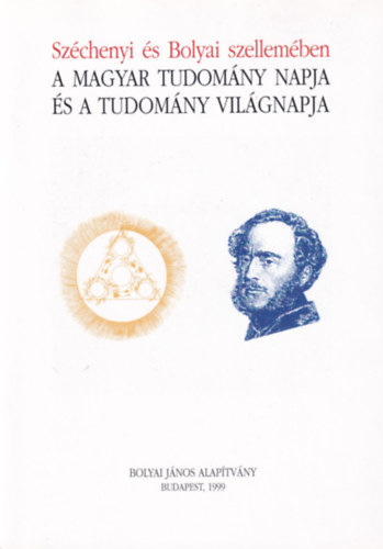Nagy Ferenc (szerk.) - Szchenyi s Bolyai szellemben a magyar tudomny napja s a tudomny vilgnapja