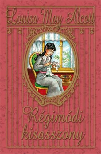 Louisa May Alcott - R�gim�di kisasszony