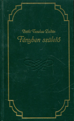 B�tki Fazekas Zolt�n - F�nyben sz�let�