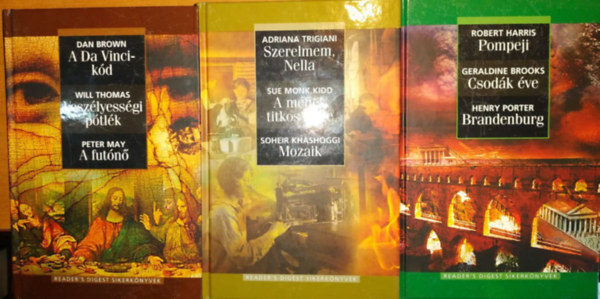 Will Thomas, Peter May, Trigiani, Adriana-Kidd, Sue Monk-Khashoggi, Soheir, Robert Harris Dan Brown - Geraldine Brooks - Henry Porter - 3 k�tet Reader's Digest Sikerk�nyv: Szerelmem, Nella - A m�hek titkos �lete - Mozaik + Pompeji - Csod�k �ve - Brandenburg + A Da Vinci-k�d - Vesz�lyess�gi p�tl�k - A fut�n�