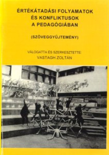 Vastagh Zoltn  (szerk.) - rtktadsi folyamatok s konfliktusok a pedaggiban (Szveggyjtemny)