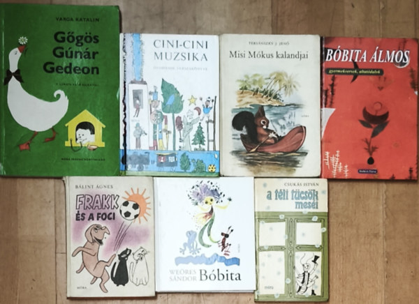 We�res S�ndor, Ters�nszky J. Jen�, Csuk�s Istv�n, B�lint �gnes Varga Katalin - 7db klasszikus magyar mesek�nyv - Varga Katalin-G�g�s G�n�r Gedeon, We�res S�ndor-B�bita, B�bita �lmos-Gyermekversek, altat�dalok, Ters�nszky Jen�-Misi M�kus kalandjai, Cini-cini muzsika, B�lint �gnes-Frakk �s a foci, Csuk�s Istv�n