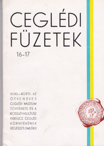 Cegldi fzetek 16-17 - Az tven ves Cegldi Mzeum trtnete s a Kossuth-kultusz ...